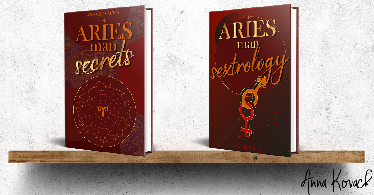 Aries Man Secrets and Aries Man Sextrology  by Anna Kovach Astrologer