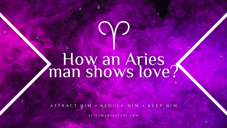 How An Aries Man Shows Love - Expressing Affection - Aries Man Secrets ...