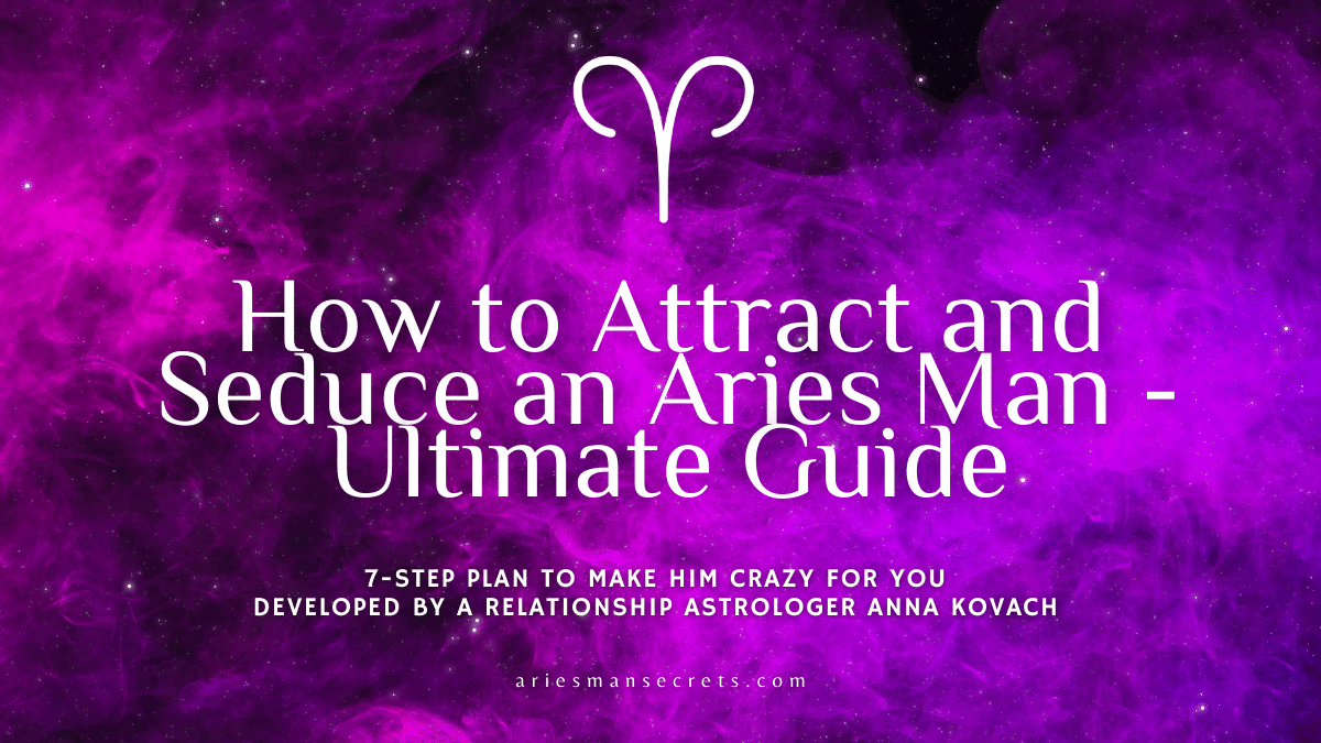 How To Attract An Aries Man (7 Seductive Ways)