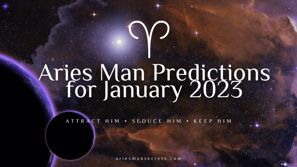 Aries Man Predictions For January 2023