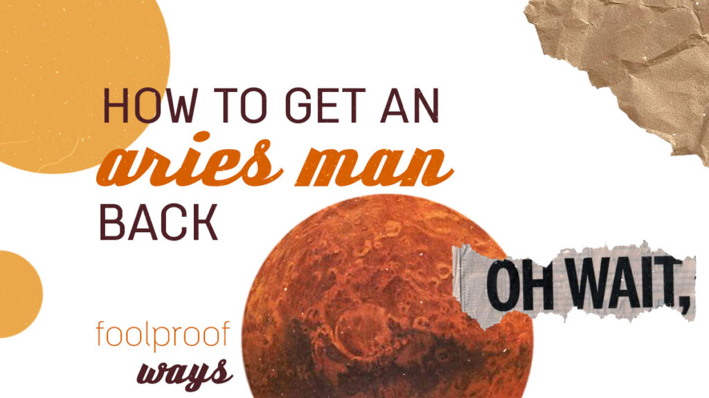 How To Get An Aries Man Back (9 Foolproof Ways)
