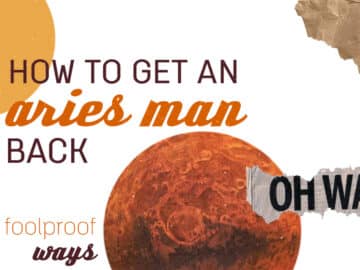 How To Get An Aries Man Back? (9 Foolproof Ways)