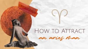 How To Attract An Aries Man (7 Seductive Ways)