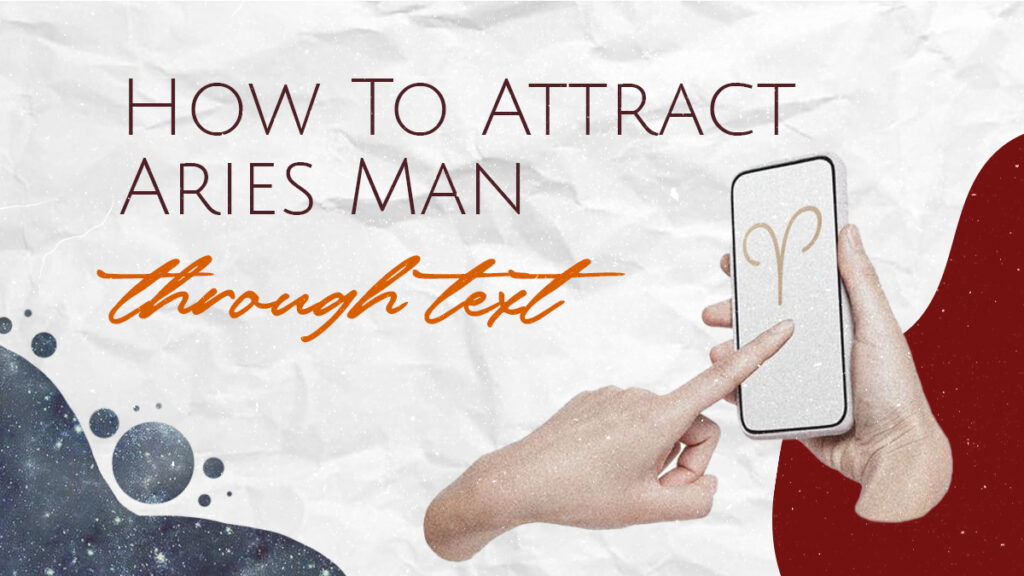 How To Attract Aries Man Through Text (11 Amazing Tips)