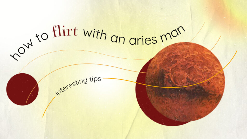 How to Flirt With An Aries Man (7 Interesting Tips)