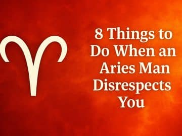 8 Things to Do When an Aries Man Disrespects You